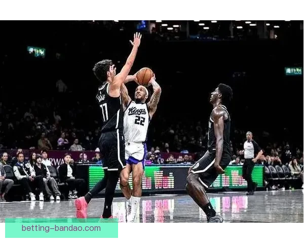 篮网终结十连败大胜国王 特劳雷卡特联手发威威少缺阵无碍胜利